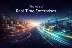 The age of real time enterprise